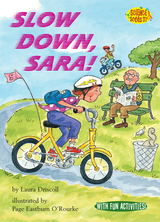 Slow Down, Sara! By Laura Driscoll; illustrated by Page Eastburn O'Rourke