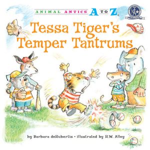 Tessa Tiger’s Temper Tantrums By Barbara deRubertis; illustrated by R.W. Alley