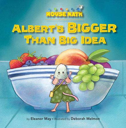 Albert’s BIGGER Than Big Idea By Eleanor May; illustrated by Deborah Melmon
