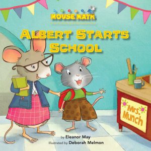 Albert Starts School By Eleanor May; illustrated by Deborah Melmon