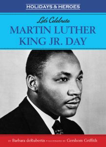 Let’s Celebrate Martin Luther King, Jr. Day By Barbara deRubertis; illustarted by Gershom Griffith