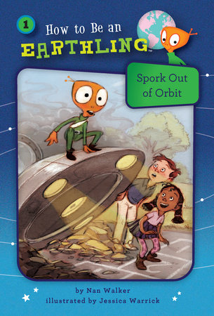 Book 01 – Spork Out of Orbit By Nan Walker; illustrated by Jessica Warrick
