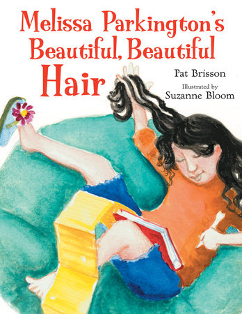 Melissa Parkington’s Beautiful, Beautiful Hair By Pat Brisson; Illustrated by Suzanne Bloom