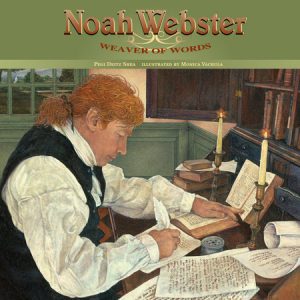 Noah Webster By Pegi Deitz Shea; Illustrated by Monica Vachula
