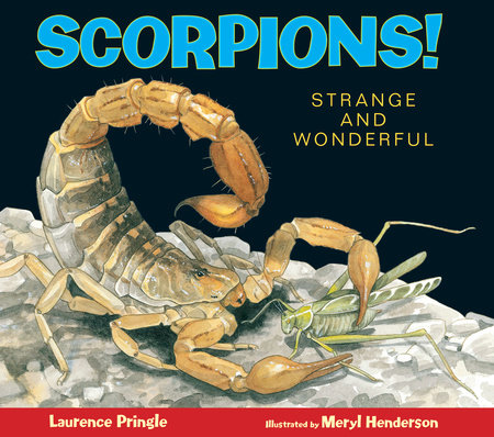 Scorpions! By Laurence Pringle; Illustrated by Meryl Learnihan Henderson