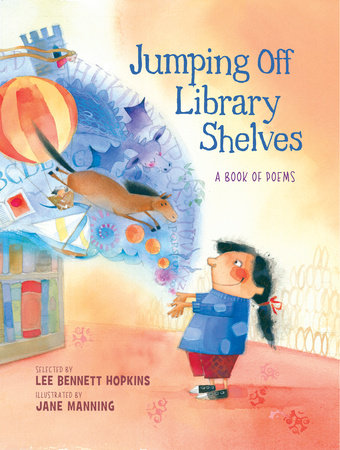 Jumping Off Library Shelves By Lee Bennett Hopkins; Illustrated by Jane Manning