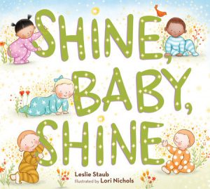 Shine, Baby, Shine By Leslie Staub; Illustrated by Lori Nichols