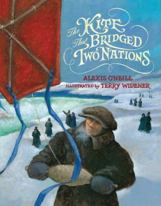 The Kite that Bridged Two Nations By Alexis O'Neill; Illustrated by Terry Widener