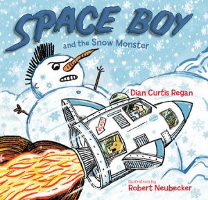 Space Boy and the Snow Monster By Dian Curtis Regan; Illustrated by Robert Neubecker