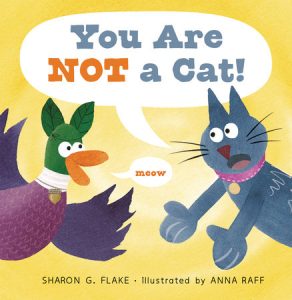 You Are Not a Cat! By Sharon G. Flake; Illustrated by Anna Raff
