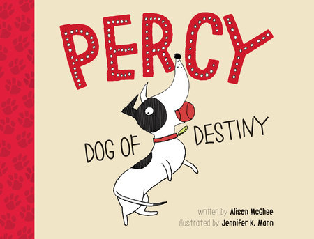 Percy, Dog of Destiny By Alison McGhee; Illustrated by Jennifer K. Mann