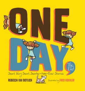 One Day, The End By Rebecca Kai Dotlich; Illustrated by Fred Koehler