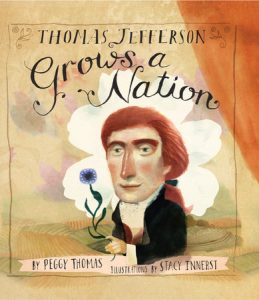 Thomas Jefferson Grows a Nation By Peggy Thomas; Illustrated by Stacy Innerst