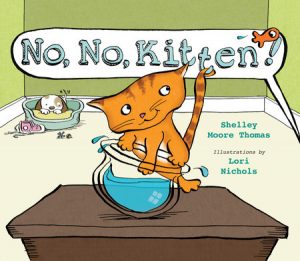 No, No, Kitten! By Shelley Moore Thomas; Illustrated by Lori Nichols