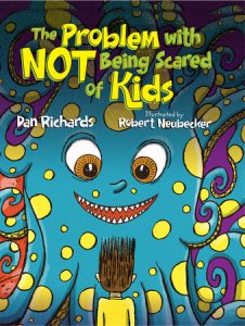 The Problem with Not Being Scared of Kids By Dan Richards; Illustrated by Robert Neubecker