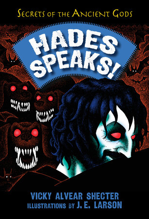 Hades Speaks! By Vicky Alvear Shecter; Illustrated by J. E. Larson