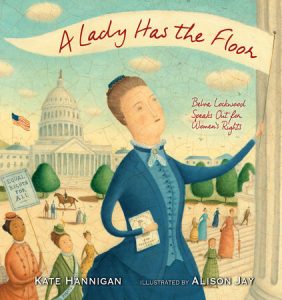 A Lady Has the Floor By Kate Hannigan; Illustrated By Alison Jay