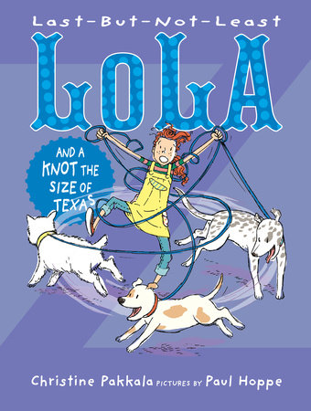 Last-But-Not-Least Lola and a Knot the Size of Texas By Christine Pakkala; Illustrated by Paul Hoppe