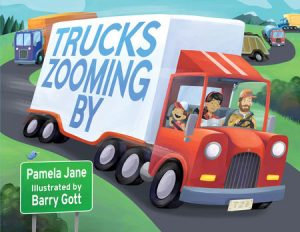 Trucks Zooming By By Pamela Jane; illustrated by Barry Gott