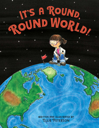 It’s a Round, Round World! By Ellie Peterson