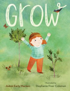 Grow By Joann Early Macken; illustrated by Stephanie Fizer Colman