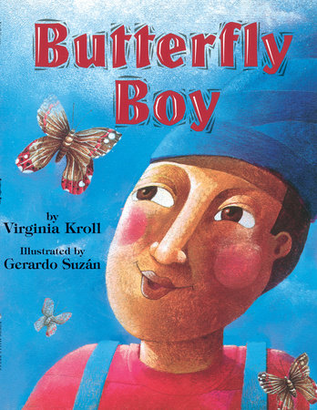 Butterfly Boy By Virginia Kroll; Illustrated by Gerardo Suzan