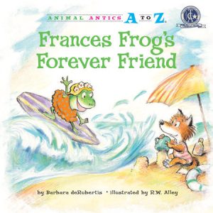 Frances Frog’s Forever Friend By Barbara deRubertis; illustrated by R.W. Alley