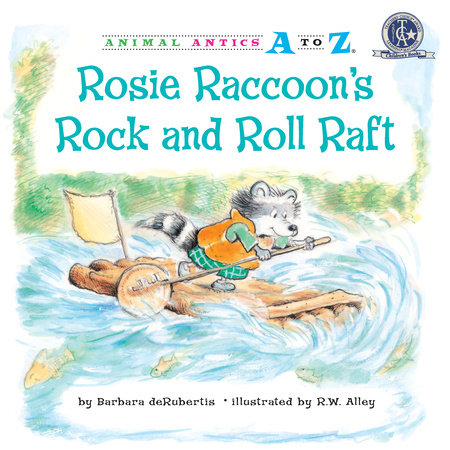Rosie Raccoon’s Rock and Roll Raft By Barbara deRubertis; illustrated by R.W. Alley