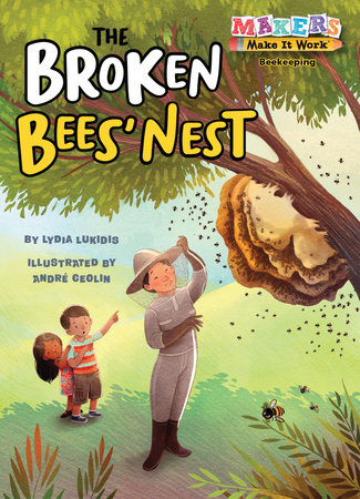 The Broken Bees’ Nest By Lydia Lukidis; illustrated by Andre Ceolin