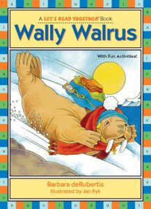Wally Walrus By Barbara deRubertis; illustrated by Jan Pyk