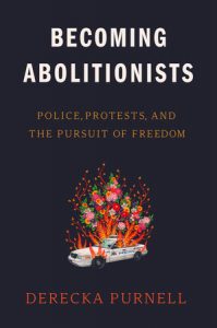Becoming Abolitionists By Derecka Purnell