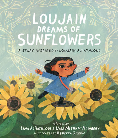 Loujain Dreams of Sunflowers By Lina AlHalthloul & Uma Mishra-Newbery; Illustrated By Rebecca Green