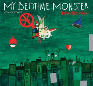 My Bedtime Monster By Annelies Schwarz, illustrated by Kveta Pacovská