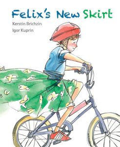 Felix’s New Skirt By Kerstin Brichzin, illustrated by Igor Kuprin