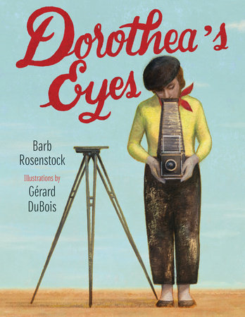 Dorothea’s Eyes By Barb Rosenstock; Illustrated By Gerard DuBois