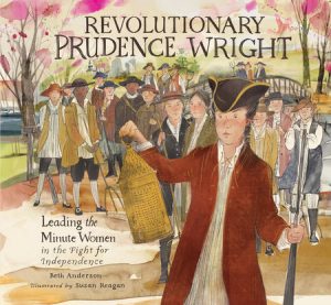 Revolutionary Prudence Wright By Beth Anderson; Illustrated By Susan Reagan