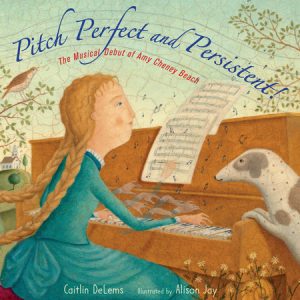 Pitch Perfect and Persistent! By Caitlin DeLems; Illustrated by Alison Jay