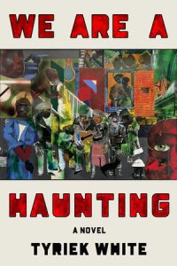We Are a Haunting By Tyriek White