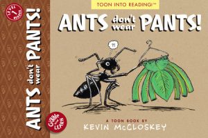 Ants Don’t Wear Pants! By Kevin McCloskey