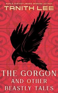 The Gorgon and Other Beastly Tales By Tanith Lee