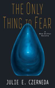 The Only Thing to Fear By Julie E. Czerneda