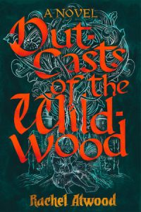 Outcasts of the Wildwood By Rachel Atwood