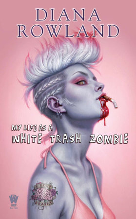 My Life as a White Trash Zombie By Diana Rowland