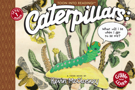Caterpillars: What Will I Be When I Get to be Me? By Kevin McCloskey