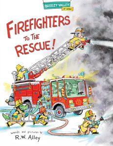 Firefighters to the Rescue! By R.W. Alley